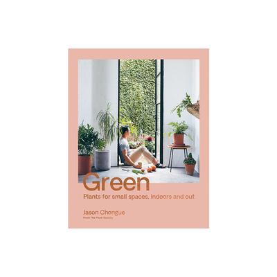 Green - Plants for small spaces, Indoors and out By Jason Chongue Book