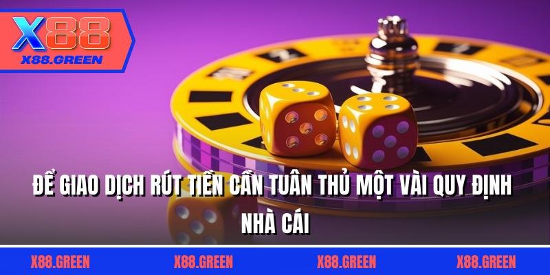 Để giao dịch rút tiền cần tuân thủ một vài quy định nhà cái
